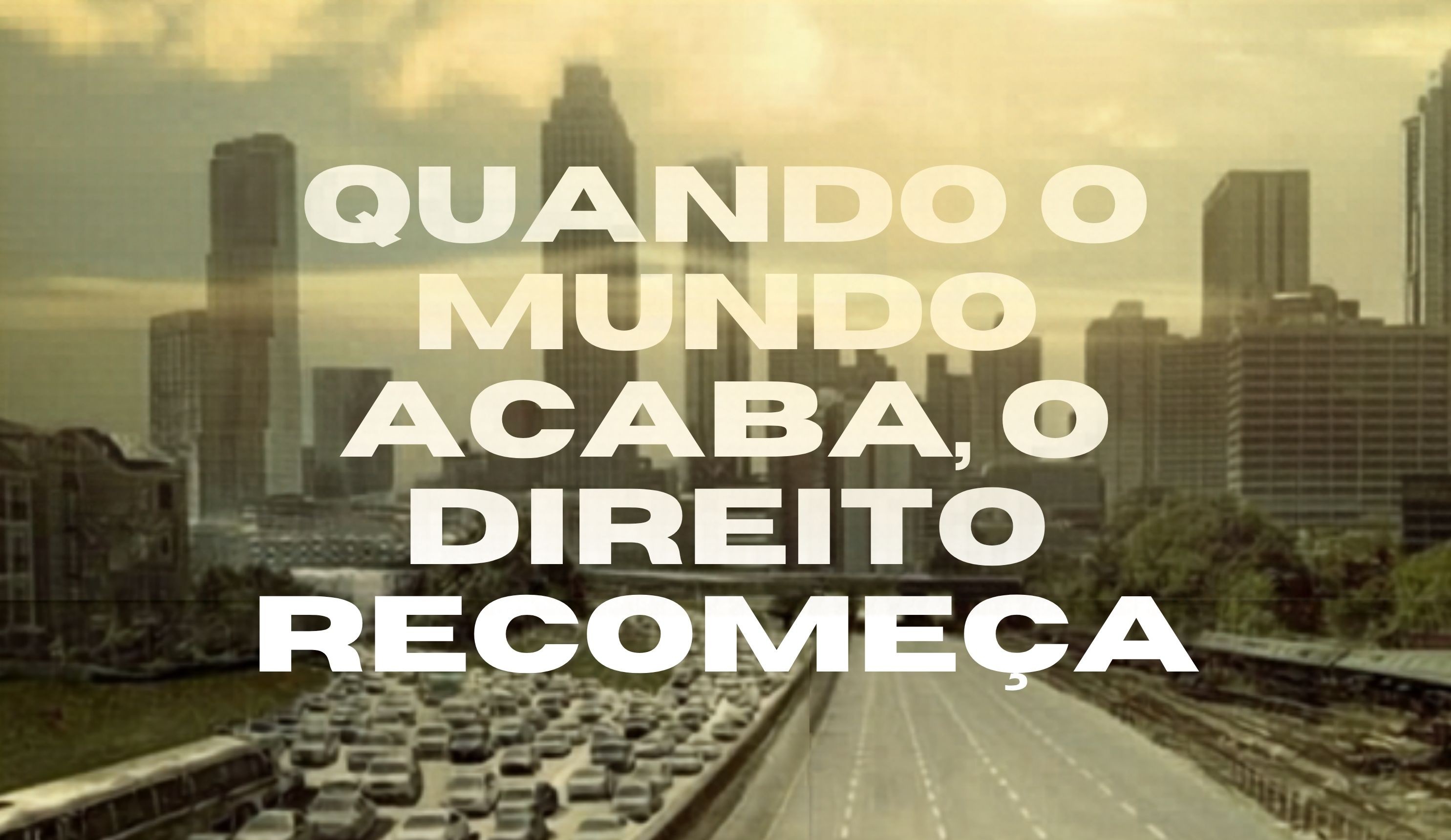SÉRIE DIÁLOGOS COM O FUTURO: Quando o mundo acaba, o Direito recomeça