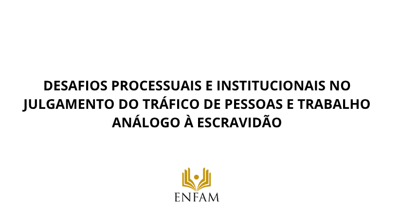 Emeron divulga: Enfam e Enamat promovem evento sobre Tráfico de Pessoas e Trabalho Escravo em Brasília